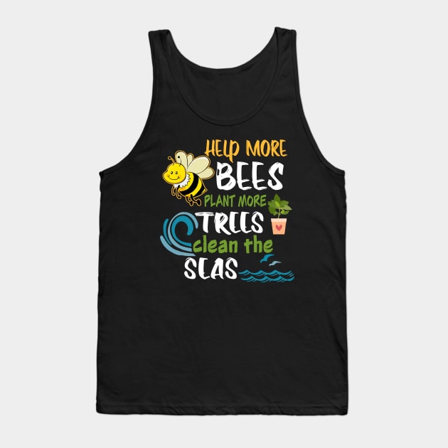 Help More Bees Plant More Trees Clean Seas Earth Day Tank Top by DollochanAndrewss